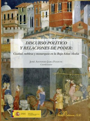 cover image of Discurso político y relaciones de poder.Ciudad, nobleza y monarquía en la Baja Edad Media